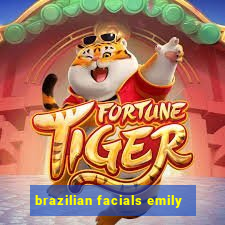 brazilian facials emily